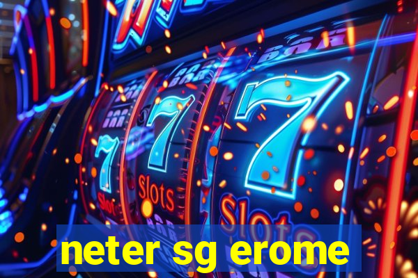 neter sg erome